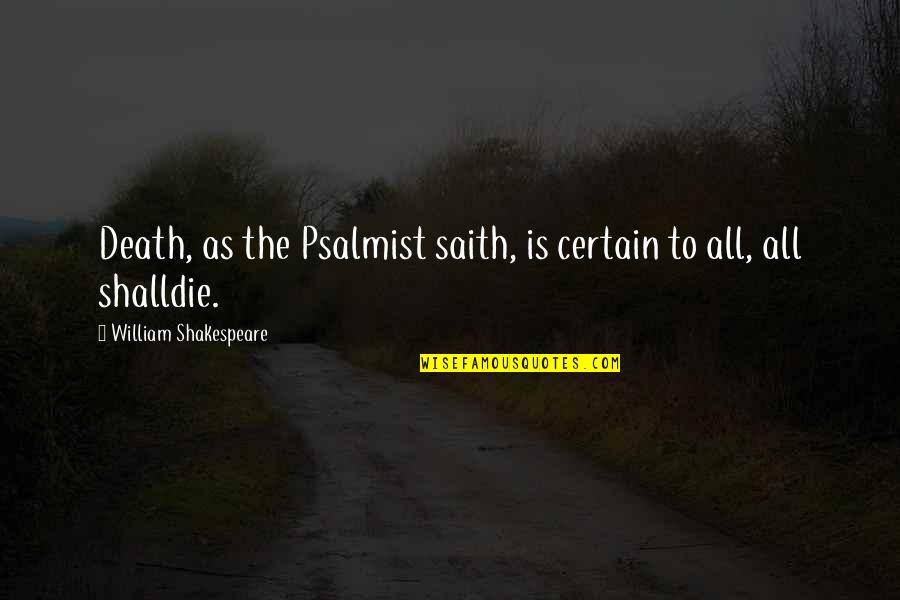 Beizadea Quotes By William Shakespeare: Death, as the Psalmist saith, is certain to Beizadea Quotes By William Shakespeare: Death, as the Psalmist saith, is certain to