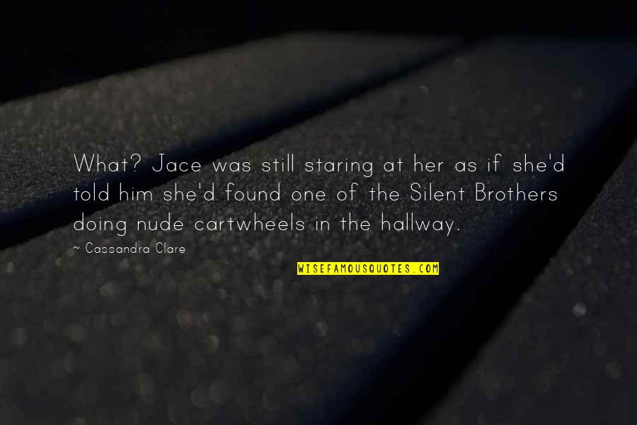 Bejanian Quotes By Cassandra Clare: What? Jace was still staring at her as Bejanian Quotes By Cassandra Clare: What? Jace was still staring at her as