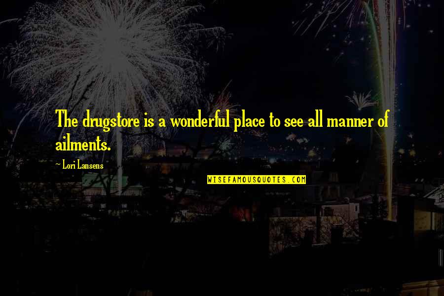 Bejanian Quotes By Lori Lansens: The drugstore is a wonderful place to see