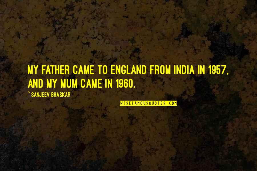 Bejanian Quotes By Sanjeev Bhaskar: My father came to England from India in Bejanian Quotes By Sanjeev Bhaskar: My father came to England from India in