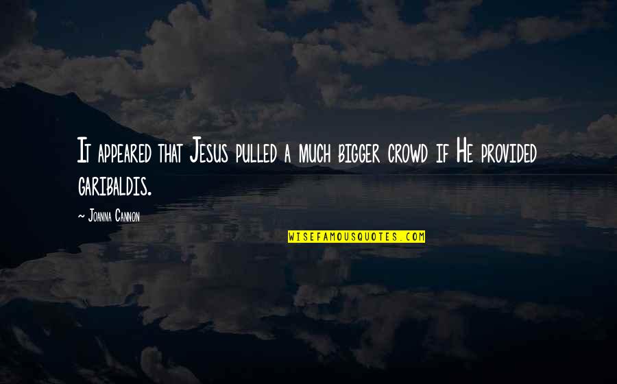 Bejano Circus Quotes By Joanna Cannon: It appeared that Jesus pulled a much bigger