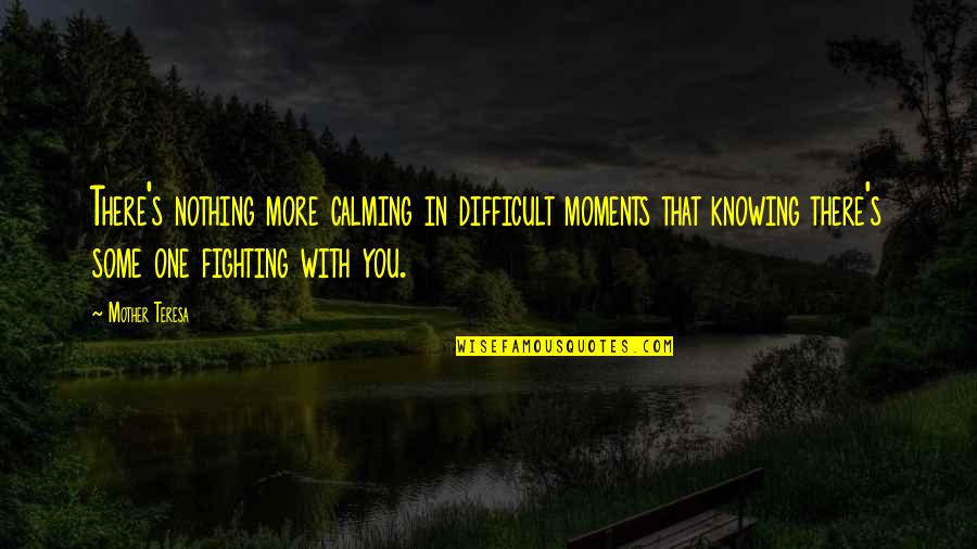 Bejart Ballet Quotes By Mother Teresa: There's nothing more calming in difficult moments that Bejart Ballet Quotes By Mother Teresa: There's nothing more calming in difficult moments that