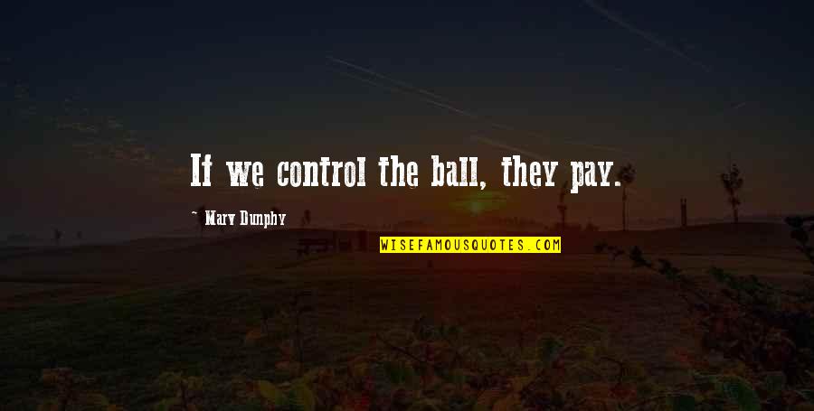 Bejayzus Quotes By Marv Dunphy: If we control the ball, they pay.