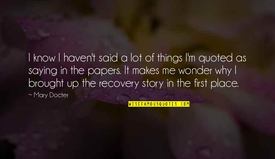 Bejeezus Humor Quotes By Mary Docter: I know I haven't said a lot of