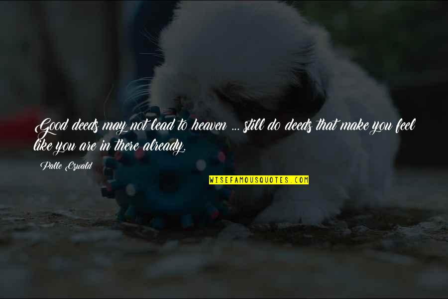 Bejeezus Humor Quotes By Palle Oswald: Good deeds may not lead to heaven ...