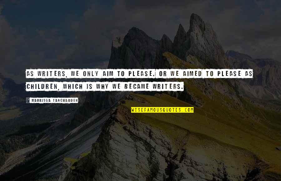 Bejeis Quotes By Maurissa Tancharoen: As writers, we only aim to please. Or Bejeis Quotes By Maurissa Tancharoen: As writers, we only aim to please. Or