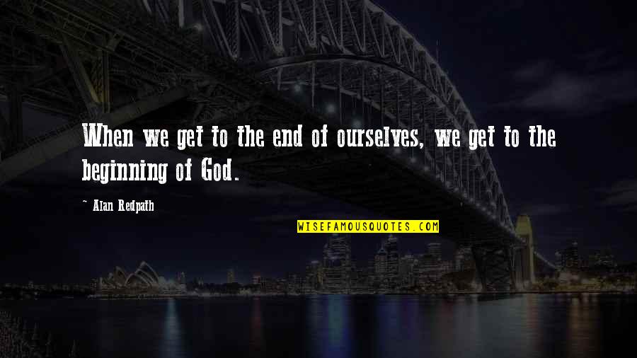 Bejelent Si K Telezetts G Quotes By Alan Redpath: When we get to the end of ourselves,