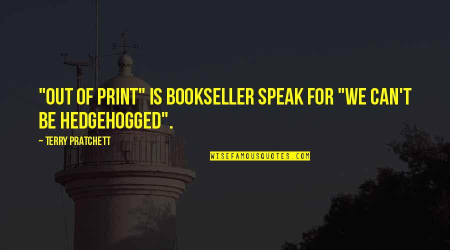 Bejesus Def Quotes By Terry Pratchett: "Out of Print" is bookseller speak for "We Bejesus Def Quotes By Terry Pratchett: "Out of Print" is bookseller speak for "We