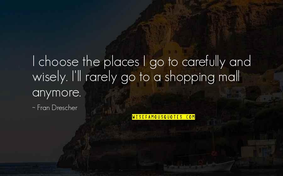 Bejesus Origin Quotes By Fran Drescher: I choose the places I go to carefully