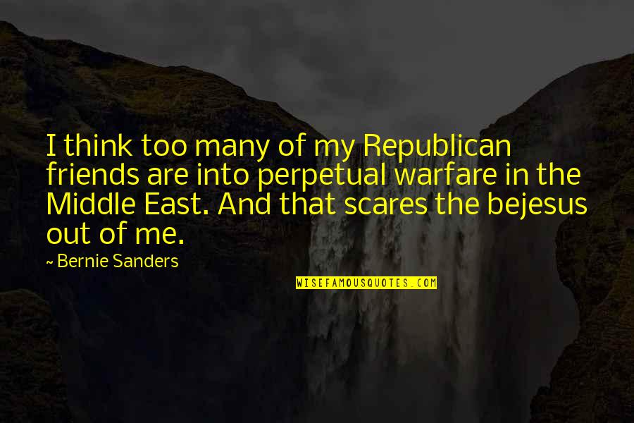 Bejesus Out Of Me Quotes By Bernie Sanders: I think too many of my Republican friends