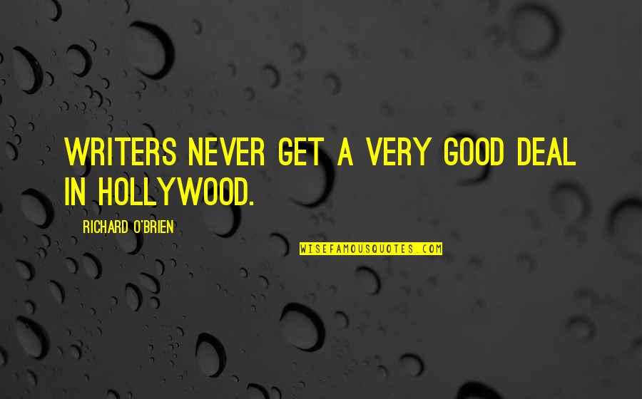 Bejesus Stoned Quotes By Richard O'Brien: Writers never get a very good deal in Bejesus Stoned Quotes By Richard O'Brien: Writers never get a very good deal in