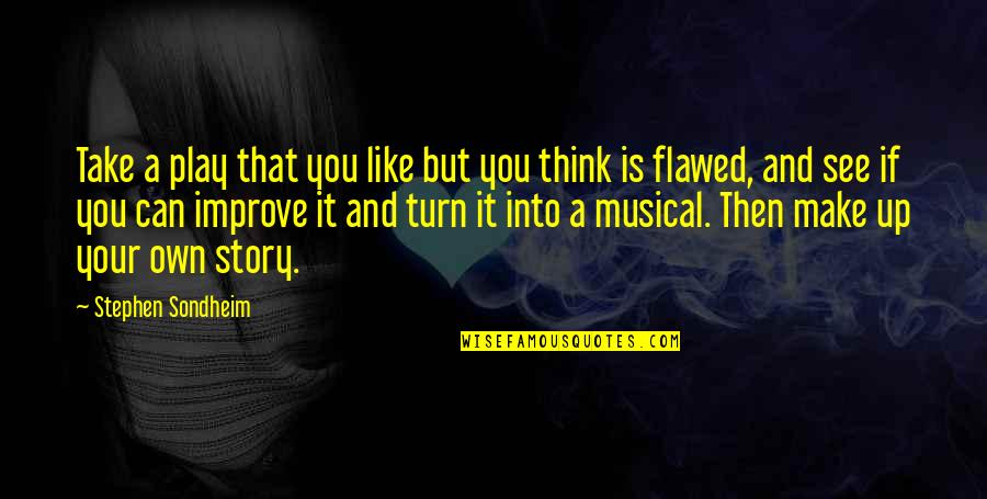 Bejewelled Quotes By Stephen Sondheim: Take a play that you like but you