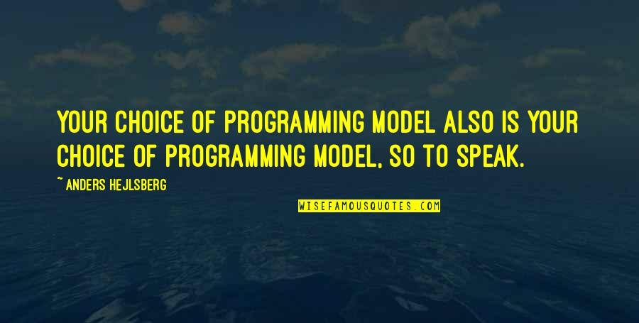 Bejhan Razi Quotes By Anders Hejlsberg: Your choice of programming model also is your Bejhan Razi Quotes By Anders Hejlsberg: Your choice of programming model also is your