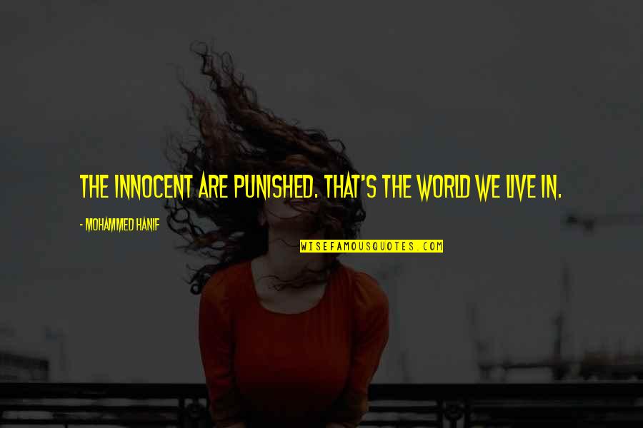 Bejjanki Pincode Quotes By Mohammed Hanif: The innocent are punished. That's the world we