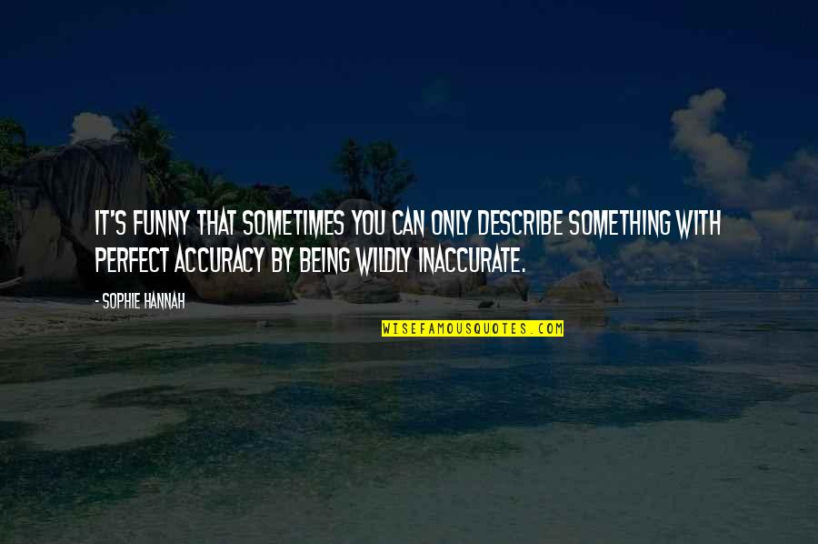 Bejjanki Pincode Quotes By Sophie Hannah: It's funny that sometimes you can only describe