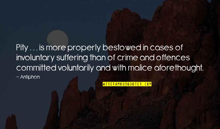 Bejng A Good Friend Quotes By Antiphon: Pity . . . is more properly bestowed Bejng A Good Friend Quotes By Antiphon: Pity . . . is more properly bestowed
