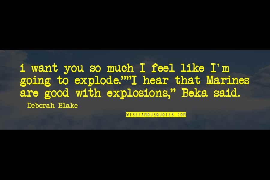 Beka Quotes By Deborah Blake: i want you so much I feel like