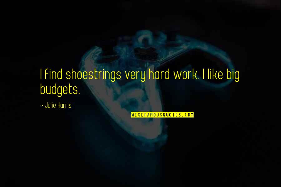 Beka Quotes By Julie Harris: I find shoestrings very hard work. I like Beka Quotes By Julie Harris: I find shoestrings very hard work. I like