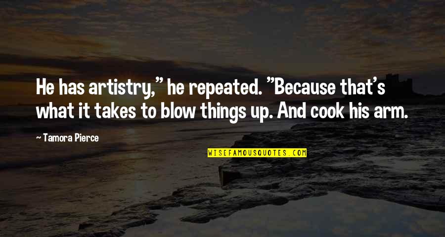 Beka Quotes By Tamora Pierce: He has artistry," he repeated. "Because that's what Beka Quotes By Tamora Pierce: He has artistry," he repeated. "Because that's what