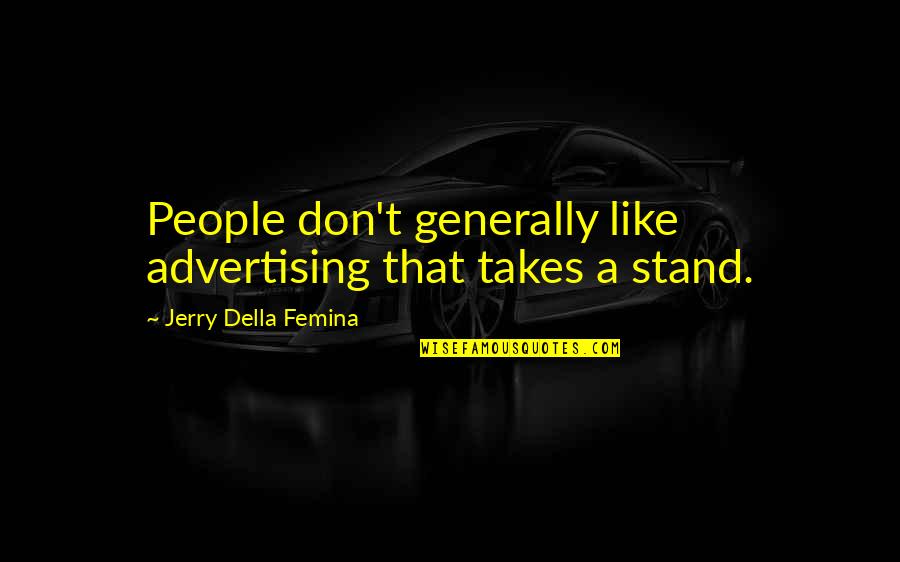 Bekaa Quotes By Jerry Della Femina: People don't generally like advertising that takes a