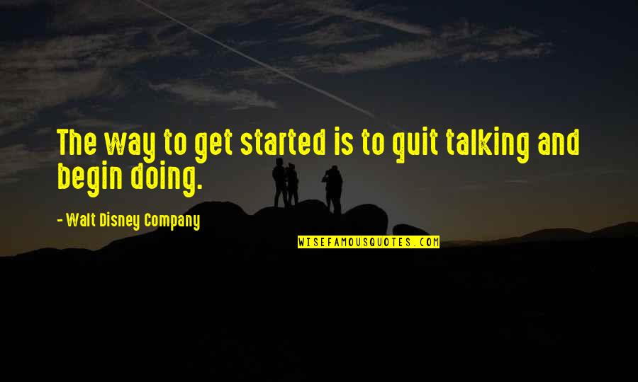 Bekaa Quotes By Walt Disney Company: The way to get started is to quit