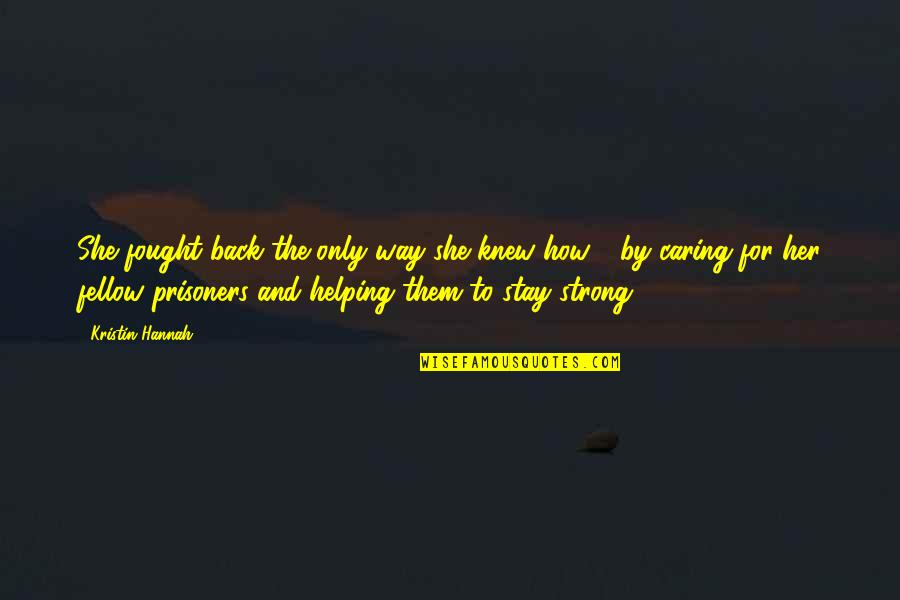 Bekaert Draad Quotes By Kristin Hannah: She fought back the only way she knew