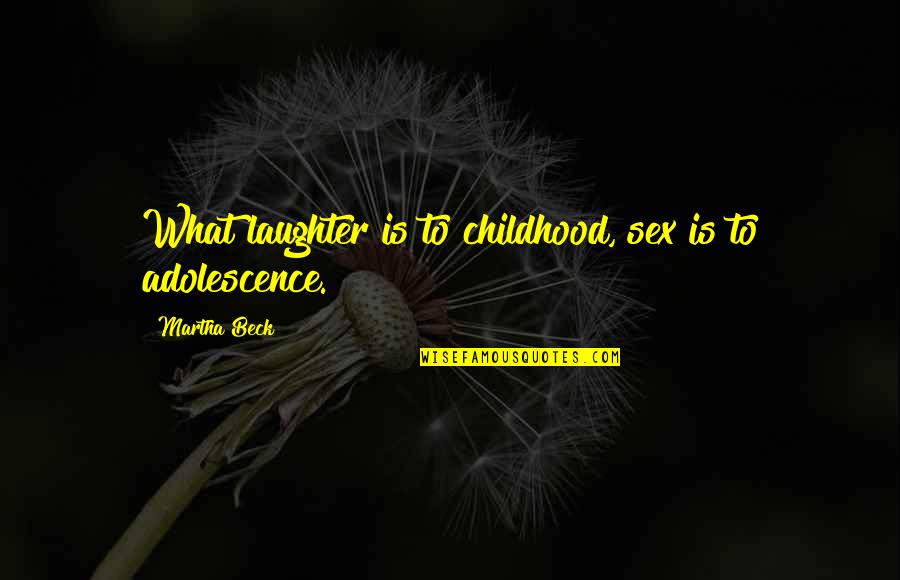 Bekaert Draad Quotes By Martha Beck: What laughter is to childhood, sex is to