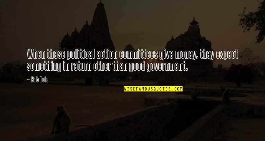 Bekaert Fencing Quotes By Bob Dole: When these political action committees give money, they Bekaert Fencing Quotes By Bob Dole: When these political action committees give money, they