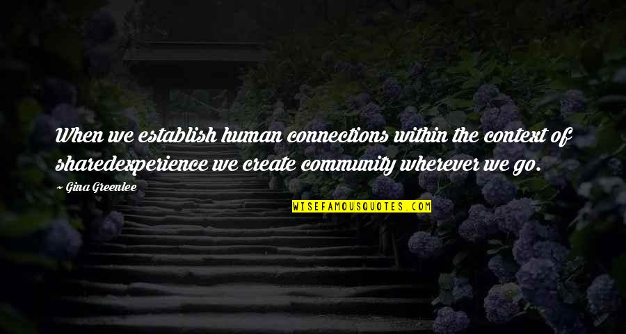 Bekaertdeslee Quotes By Gina Greenlee: When we establish human connections within the context