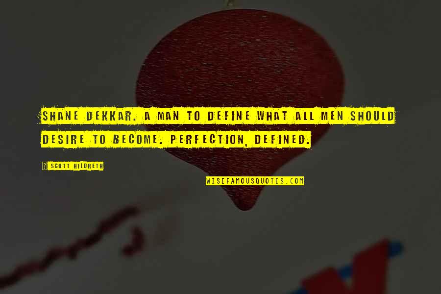 Bekaertdeslee Quotes By Scott Hildreth: Shane Dekkar. A man to define what all Bekaertdeslee Quotes By Scott Hildreth: Shane Dekkar. A man to define what all