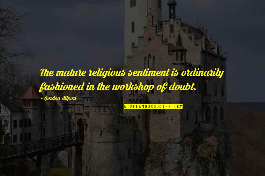 Bekar Bongo Quotes By Gordon Allport: The mature religious sentiment is ordinarily fashioned in