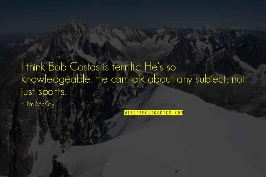 Bekayak Quotes By Jim McKay: I think Bob Costas is terrific. He's so