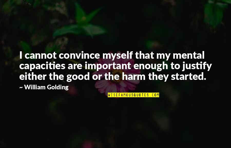 Bekayak Quotes By William Golding: I cannot convince myself that my mental capacities