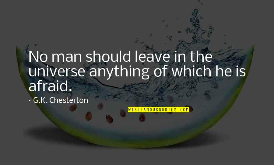Bekemeyer Enterprises Quotes By G.K. Chesterton: No man should leave in the universe anything Bekemeyer Enterprises Quotes By G.K. Chesterton: No man should leave in the universe anything