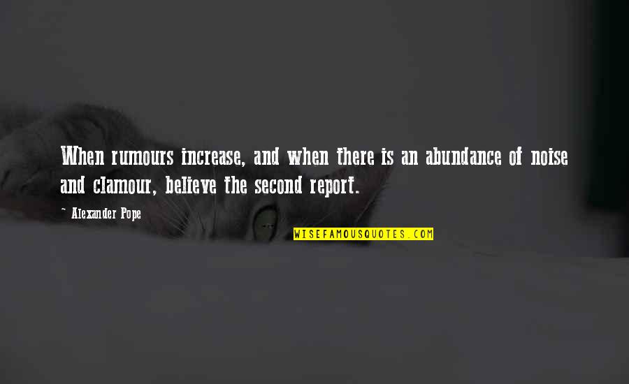 Bekemeyer Farm Quotes By Alexander Pope: When rumours increase, and when there is an Bekemeyer Farm Quotes By Alexander Pope: When rumours increase, and when there is an