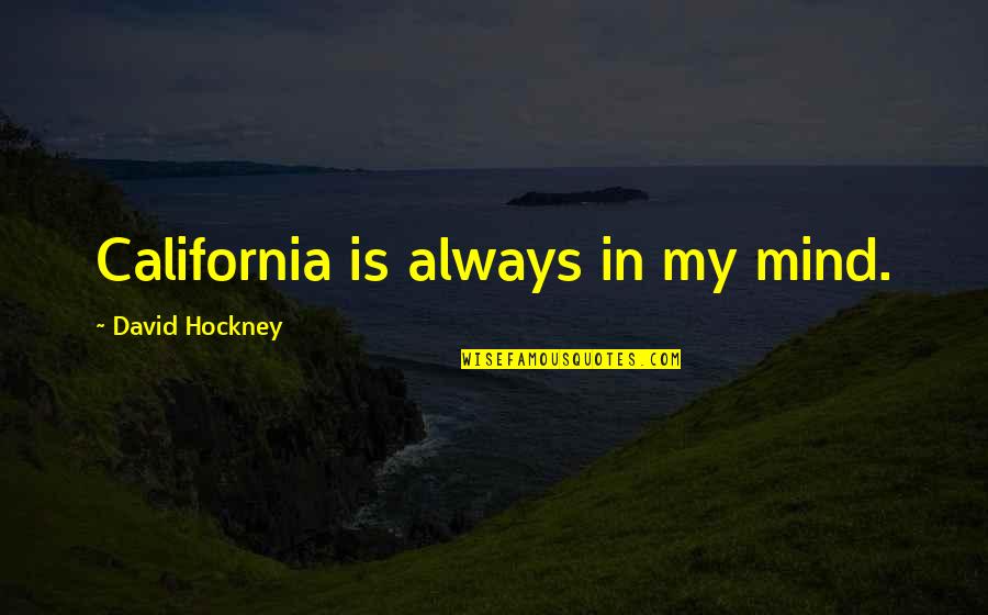 Bekende Belgische Quotes By David Hockney: California is always in my mind.
