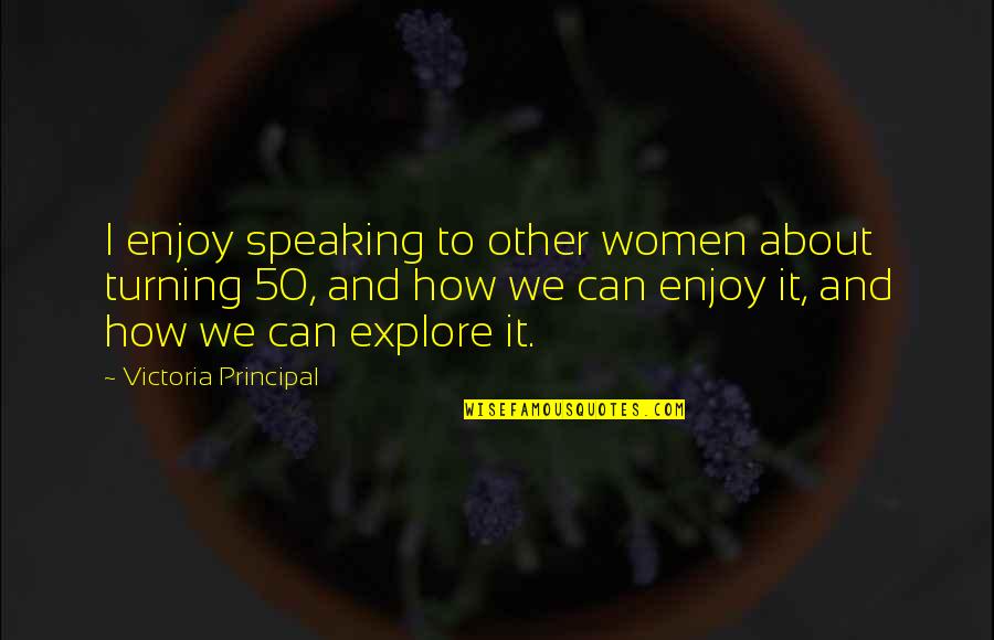 Bekende Gezondheid Quotes By Victoria Principal: I enjoy speaking to other women about turning Bekende Gezondheid Quotes By Victoria Principal: I enjoy speaking to other women about turning