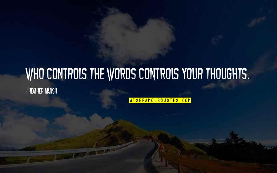 Bekende Voetbal Quotes By Heather Marsh: Who controls the words controls your thoughts.