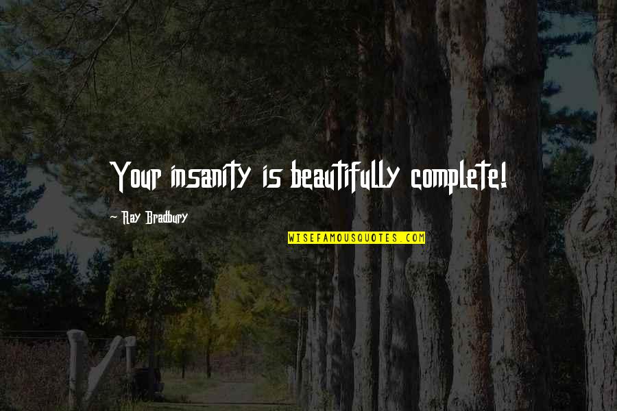 Bekende Voetbal Quotes By Ray Bradbury: Your insanity is beautifully complete!
