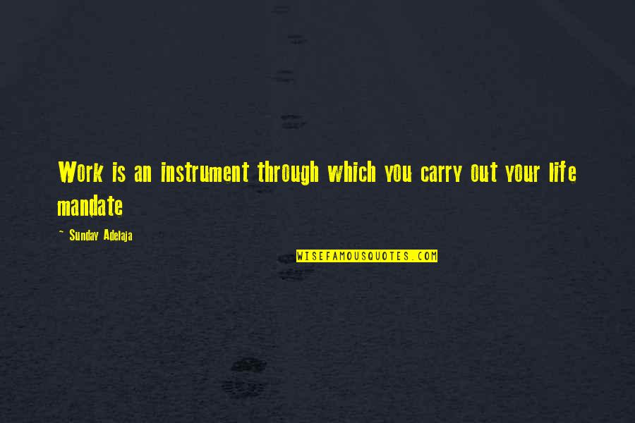 Bekerjalah Kamu Quotes By Sunday Adelaja: Work is an instrument through which you carry