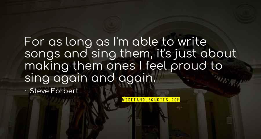 Bekhatere Pooneh Quotes By Steve Forbert: For as long as I'm able to write