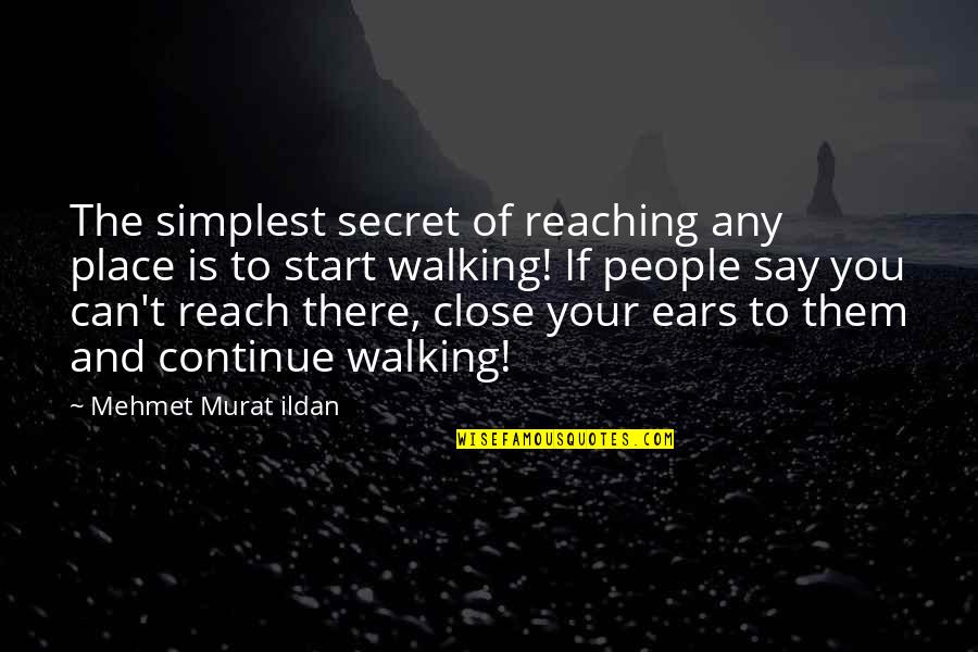 Bekicot Quotes By Mehmet Murat Ildan: The simplest secret of reaching any place is Bekicot Quotes By Mehmet Murat Ildan: The simplest secret of reaching any place is