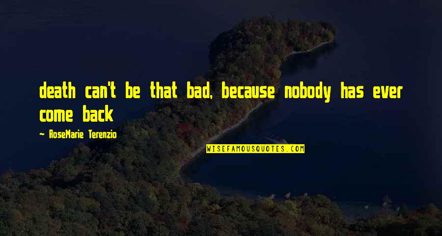 Bekicot Quotes By RoseMarie Terenzio: death can't be that bad, because nobody has Bekicot Quotes By RoseMarie Terenzio: death can't be that bad, because nobody has