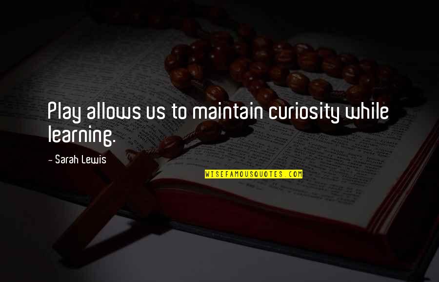 Bekicot Quotes By Sarah Lewis: Play allows us to maintain curiosity while learning. Bekicot Quotes By Sarah Lewis: Play allows us to maintain curiosity while learning.