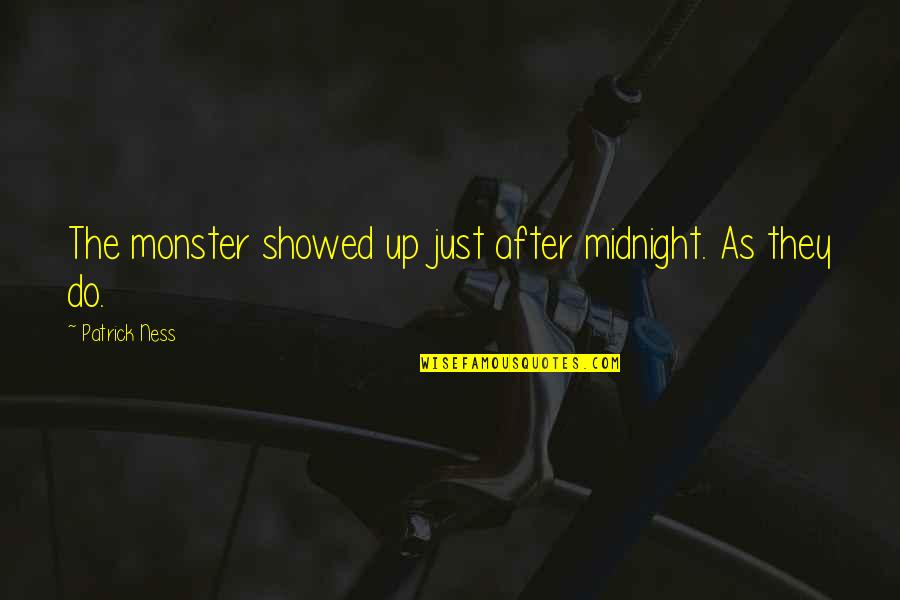 Bekkah Roggy Quotes By Patrick Ness: The monster showed up just after midnight. As Bekkah Roggy Quotes By Patrick Ness: The monster showed up just after midnight. As