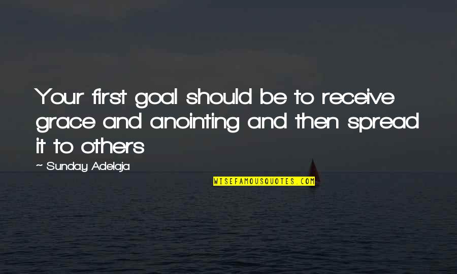 Bekkah Roggy Quotes By Sunday Adelaja: Your first goal should be to receive grace Bekkah Roggy Quotes By Sunday Adelaja: Your first goal should be to receive grace