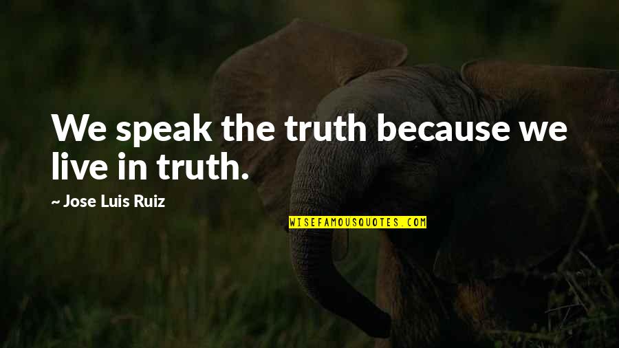 Bekkerings Automotive Quotes By Jose Luis Ruiz: We speak the truth because we live in Bekkerings Automotive Quotes By Jose Luis Ruiz: We speak the truth because we live in