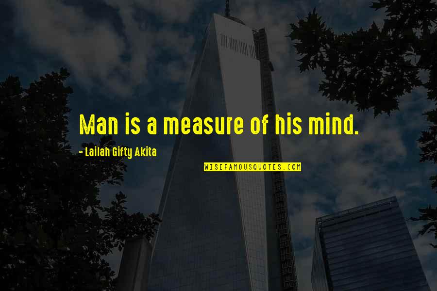 Bekkerings Quotes By Lailah Gifty Akita: Man is a measure of his mind.