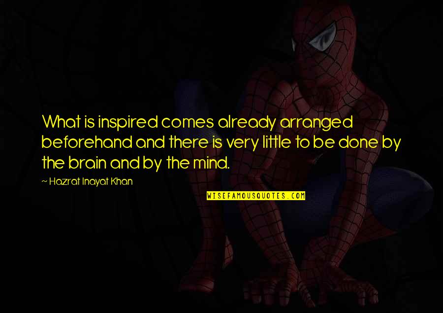 Bekleding Quotes By Hazrat Inayat Khan: What is inspired comes already arranged beforehand and Bekleding Quotes By Hazrat Inayat Khan: What is inspired comes already arranged beforehand and