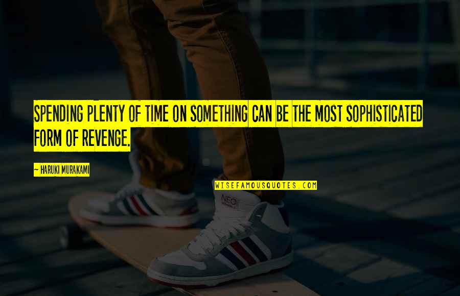 Beklemishevskaya Quotes By Haruki Murakami: Spending plenty of time on something can be Beklemishevskaya Quotes By Haruki Murakami: Spending plenty of time on something can be